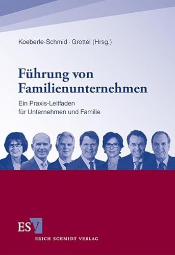 Führung von Familienunternehmen: Ein Praxis-Leitfaden für Unternehmen und Familie von Schmidt, Erich