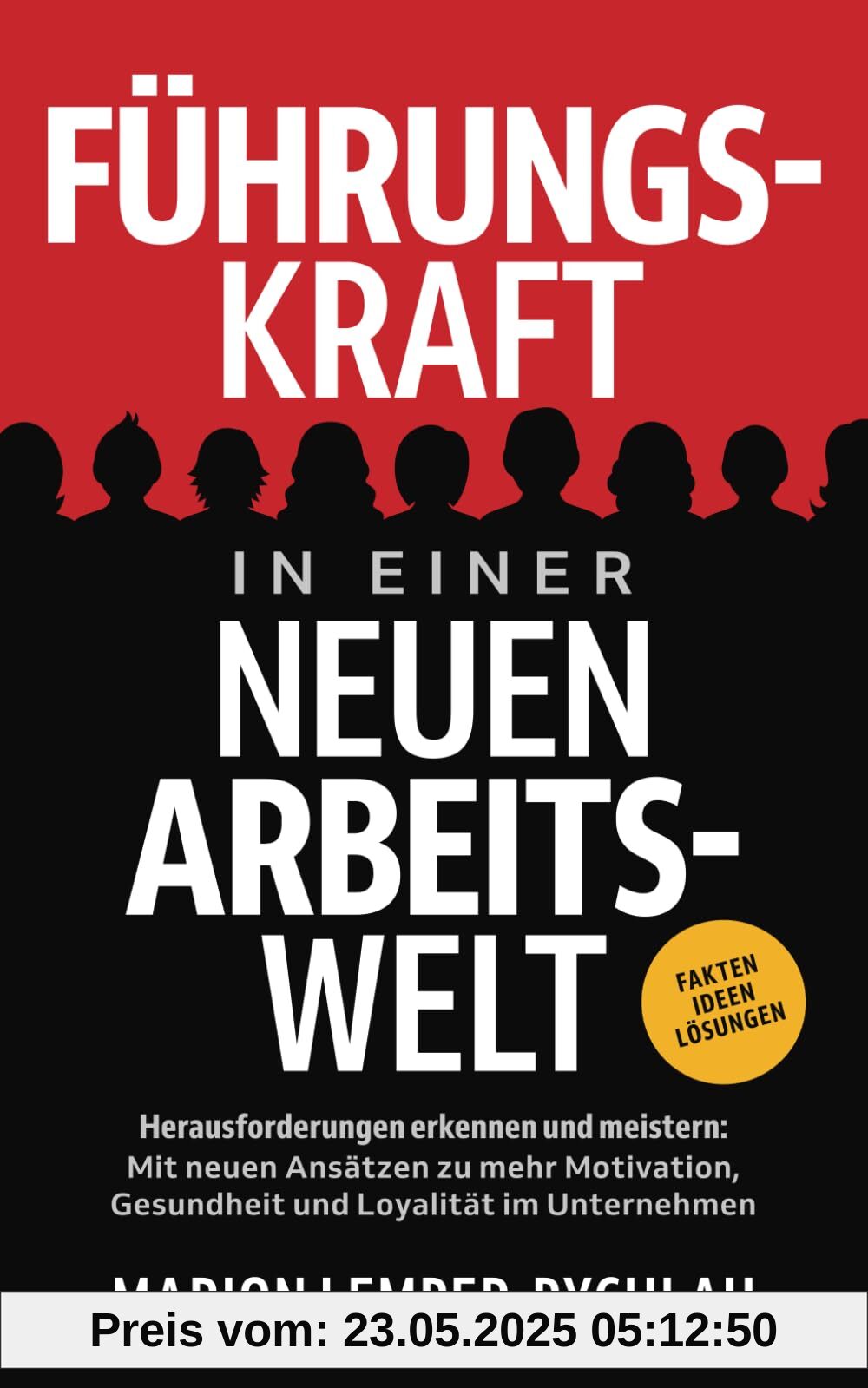 Führungskraft in einer neuen Arbeitswelt - Herausforderungen erkennen und meistern: Mit neuen Ansätzen zu mehr Motivation, Gesundheit und Loyalität im Unternehmen