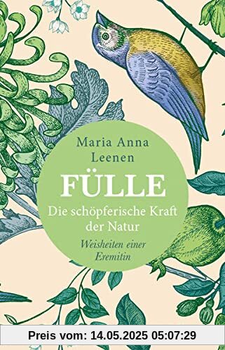 Fülle: Die schöpferische Kraft der Natur. Weisheiten einer Eremitin: Die schöpferische Kraft der Natur. Weisheiten einer Eremitin. Naturbeobachtungen ... St. Anna erzählt. Mit Schöpfungsmeditation.