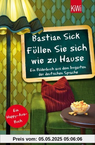 Füllen Sie sich wie zu Hause: Ein Bilderbuch aus dem Irrgarten der deutschen Sprache