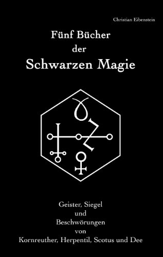 Fünf Bücher der Schwarzen Magie: Kornreuther, Herpentil, Scotus und Dee – Geister, Siegel und Beschwörungen von Books on Demand GmbH