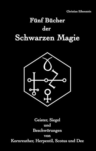 Fünf Bücher der Schwarzen Magie: Kornreuther, Herpentil, Scotus und Dee – Geister, Siegel und Beschwörungen von Books on Demand GmbH