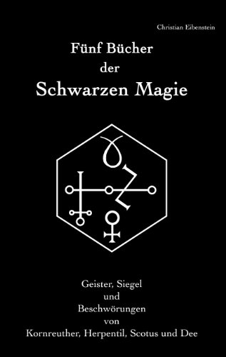 Fünf Bücher der Schwarzen Magie: Kornreuther, Herpentil, Scotus und Dee – Geister, Siegel und Beschwörungen Fünf Bücher der Schwarzen Magie: Kornreuther, Herpentil, Scotus und Dee – Geister, Siegel und Beschwörungen