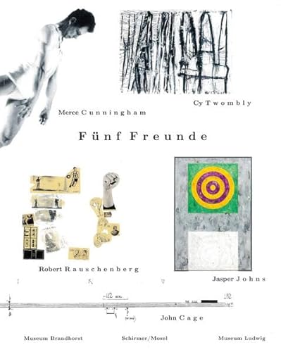 Fünf Freunde: John Cage, Merce Cunningham, Jasper Johns, Robert Rauschenberg, Cy Twombly Fünf Freunde: John Cage, Merce Cunningham, Jasper Johns, Robert Rauschenberg, Cy Twombly von Schirmer Mosel