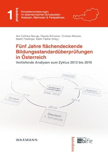 Fünf Jahre flächendeckende Bildungsstandardüberprüfungen in Ã–sterreich: Vertiefende Analysen zum Zyklus 2012 bis 2016 (Kompetenzmessungen im ... Analysen, Methoden & Perspektiven) von Waxmann