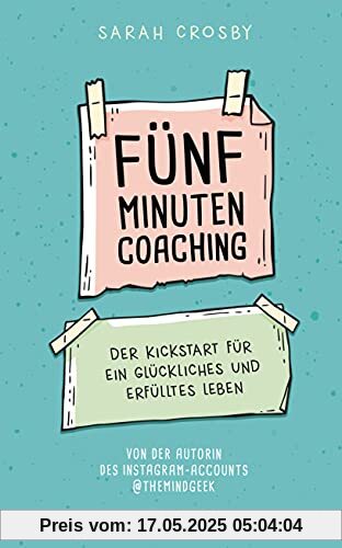 Fünf-Minuten-Coaching: Der Kickstart für ein glückliches und erfülltes Leben Fünf-Minuten-Coaching: Der Kickstart für ein glückliches und erfülltes Leben
