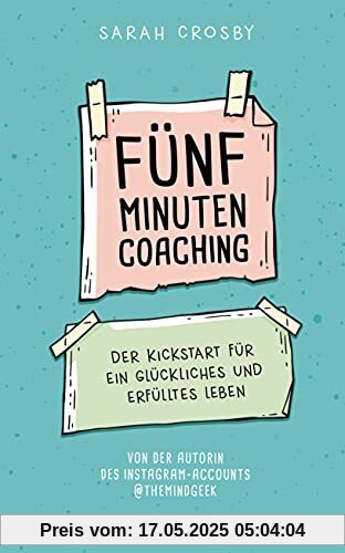 Fünf-Minuten-Coaching: Der Kickstart für ein glückliches und erfülltes Leben