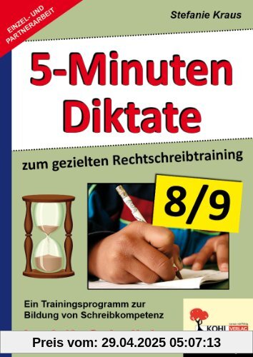 Fünf-Minuten-Diktate / 8./9. Schuljahr zum gezielten Rechtschreibtraining: Trainingsprogramm zur Bildung von Schreibkompetenz im 8./9. Schuljahr Fünf-Minuten-Diktate / 8./9. Schuljahr zum gezielten Rechtschreibtraining: Trainingsprogramm zur Bildung von Schreibkompetenz im 8./9. Schuljahr