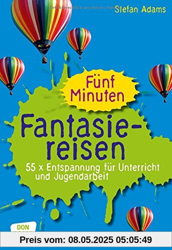 Fünf Minuten Fantasiereisen: 55 x Entspannung für Unterricht und Jugendarbeit Fünf Minuten Fantasiereisen: 55 x Entspannung für Unterricht und Jugendarbeit