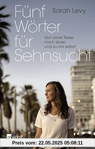 Fünf Wörter für Sehnsucht: Von einer Reise nach Israel und zu mir selbst