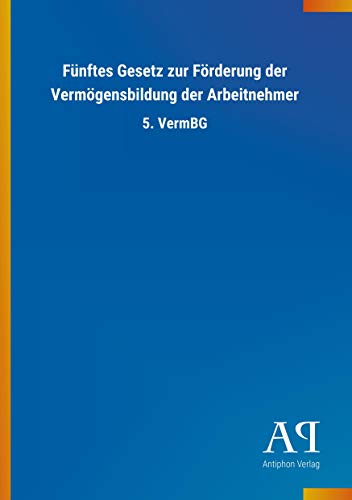Fünftes Gesetz zur Förderung der Vermögensbildung der Arbeitnehmer: 5. VermBG von Outlook Verlag