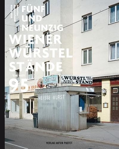 Fünfundneunzig Wiener Würstelstände: Neuausgabe (2024). The Hot 95 Fünfundneunzig Wiener Würstelstände: Neuausgabe (2024). The Hot 95 von Verlag Anton Pustet Salzburg