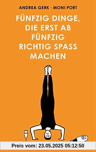 Fünfzig Dinge, die erst ab fünfzig richtig Spaß machen