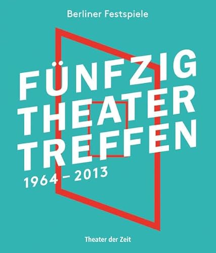 Fünfzig Theatertreffen. 1964-2013 Fünfzig Theatertreffen. 1964-2013