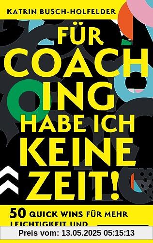Für Coaching habe ich keine Zeit!: 50 Quick Wins für mehr Leichtigkeit und Energie im Leben