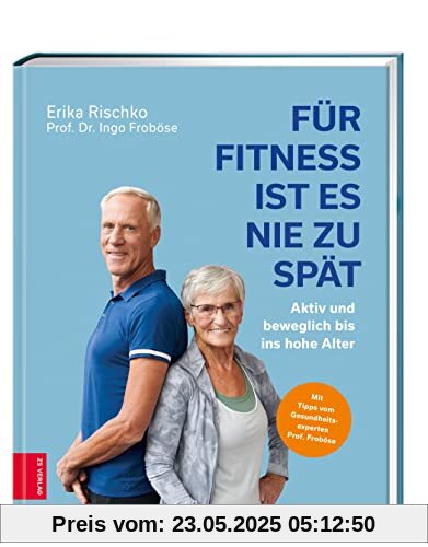 Für Fitness ist es nie zu spät: Aktiv und beweglich bis ins hohe Alter Für Fitness ist es nie zu spät: Aktiv und beweglich bis ins hohe Alter