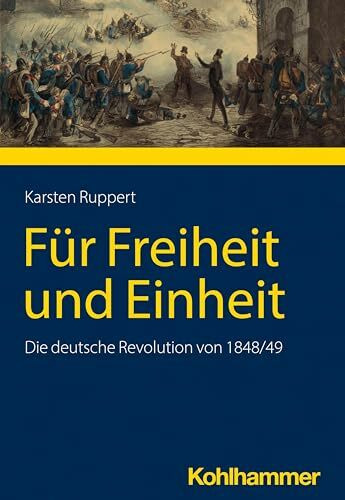 Für Freiheit und Einheit: Die deutsche Revolution von 1848/49 (Geschichte in Wissenschaft und ...
