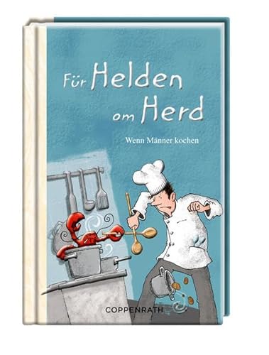 Für Helden am Herd: Wenn Männer kochen (Geschenkbücher für Erwachsene)
