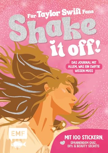 Shake it off! Das Journal für Taylor Swift-Fans: Mit 100 Stickern, spannendem Quiz, DIYs, Beauty Secrets und allem, was ein Swiftie wissen muss von Edition Michael Fischer / EMF Verlag