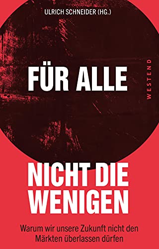 Für alle, nicht die Wenigen: Warum wir unsere Zukunft nicht den Märkten überlassen dürfen
