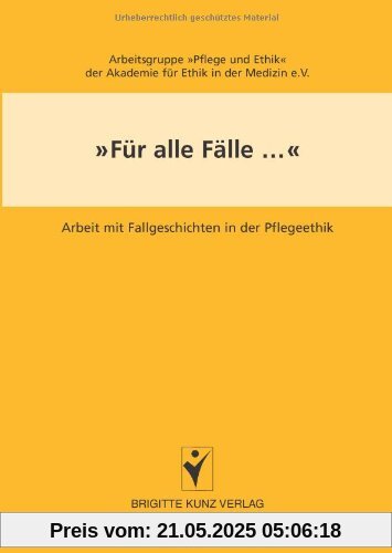 Für alle Fälle...: Arbeit mit Fallgeschichten in der Pflegeethik