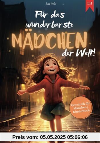 Für das wunderbarste Mädchen der Welt!: Inspirierende Kurzgeschichten für Mädchen zur Stärkung von Selbstvertrauen, Mut und Freundschaft | Geschenk für Mädchen | Kinderbuch Für das wunderbarste Mädchen der Welt!: Inspirierende Kurzgeschichten für Mädchen zur Stärkung von Selbstvertrauen, Mut und Freundschaft | Geschenk für Mädchen | Kinderbuch