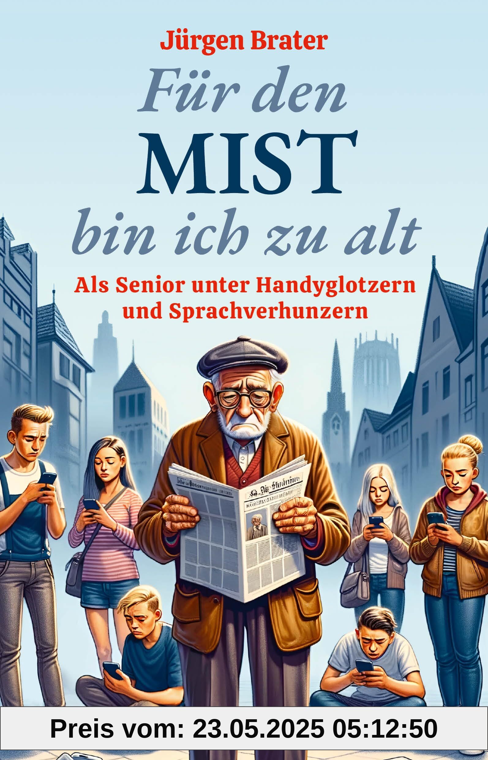 Für den Mist bin ich zu alt: Als Senior unter Handyglotzern und Sprachverhunzern