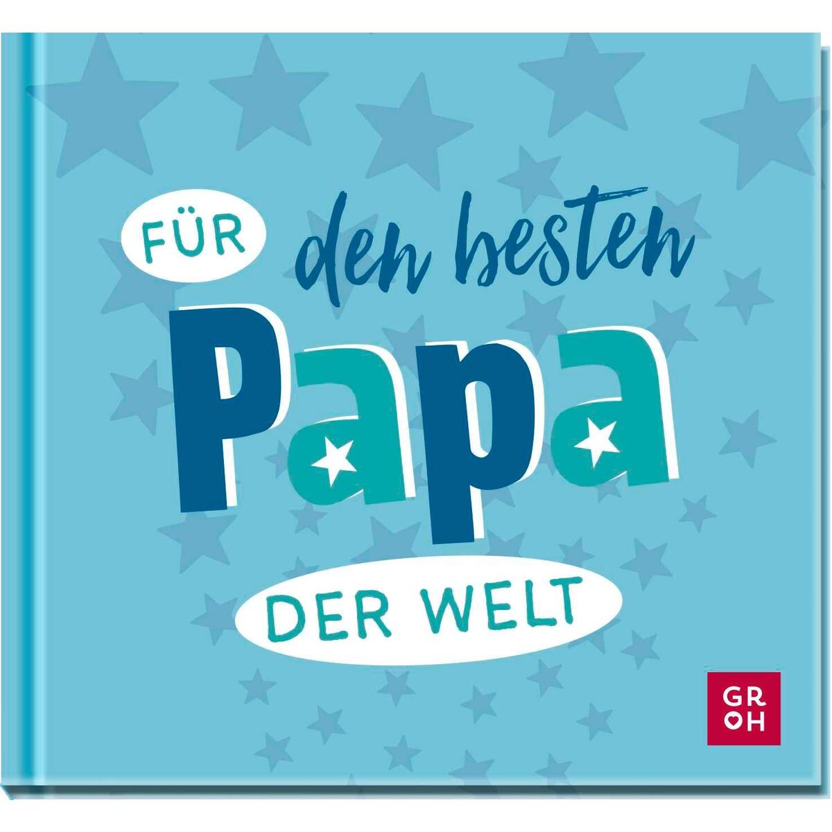 Für den besten Papa der Welt Für den besten Papa der Welt von Groh Verlag