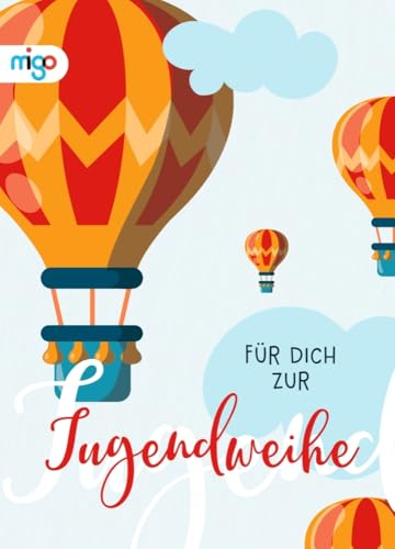 Für dich zur Jugendweihe: Schönes Geschenkbuch für Mädchen und Jungen ab 14 als Mitbringsel zur Jugendweihefeier von migo