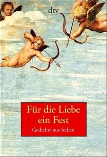 Für die Liebe ein Fest: Gedichte aus Italien