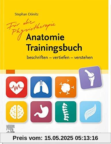 Für die Physiotherapie Anatomie Trainingsbuch: beschriften - vertiefen - verstehen
