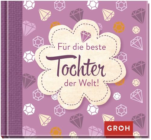 Für die beste Tochter der Welt: Mini-Buch mit einer charmanten Sammlung liebevoller Komplimente als Geschenk von Mamas oder Papas für Töchter (Für Lieblingsmenschen) von Groh Verlag