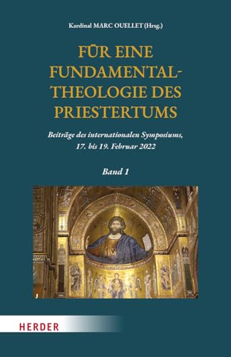 Für eine Fundamentaltheologie des Priestertums, Bd. 1: Beiträge des internationalen Symposiums, 17. bis 19. Februar 2022 von Verlag Herder