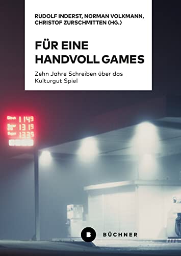 Für eine Handvoll Games: Zehn Jahre Schreiben über das Kulturgut Spiel von Büchner-Verlag