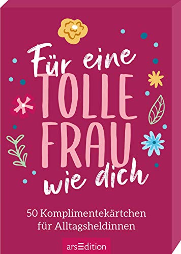 Für eine tolle Frau wie dich: 50 Komplimentekärtchen für Alltagsheldinnen | Kleine Portion Anerkennung im Spielkartenformat, ideal zum Verschicken von Ars Edition