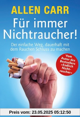Für immer Nichtraucher! Der einfache Weg, dauerhaft mit dem Rauchen Schluss zu machen Für immer Nichtraucher! Der einfache Weg, dauerhaft mit dem Rauchen Schluss zu machen