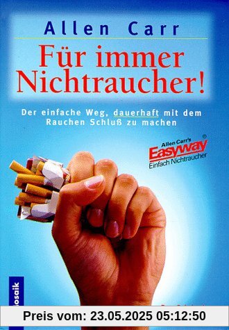 Für immer Nichtraucher. Der einfache Weg, dauerhaft mit dem Rauchen Schluß zu machen Für immer Nichtraucher. Der einfache Weg, dauerhaft mit dem Rauchen Schluß zu machen