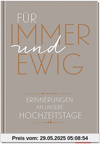 Für immer und ewig: Erinnerungen an unsere Hochzeitstage (GROH Eintragbücher)