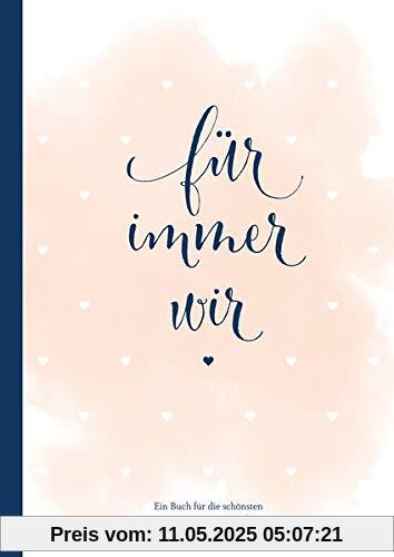 Für immer wir: Das Erinnerungsbuch für Paare. Erinnerungsalbum an die Hochzeit, Hochzeitstage und das Eheleben. Vom Kennenlernen bis zur Goldenen ... für eure gemeinsame Liebesgeschichte. Für immer wir: Das Erinnerungsbuch für Paare. Erinnerungsalbum an die Hochzeit, Hochzeitstage und das Eheleben. Vom Kennenlernen bis zur Goldenen ... für eure gemeinsame Liebesgeschichte.