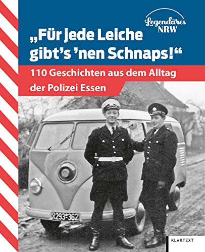 Für jede Leiche gibt's 'nen Schnaps!: 110 Geschichten aus dem Alltag der Polizei Essen-Mülheim von KLARTEXT