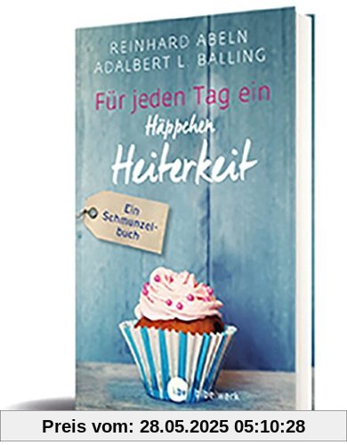 Für jeden Tag ein Häppchen Heiterkeit: Ein Schmunzelbuch