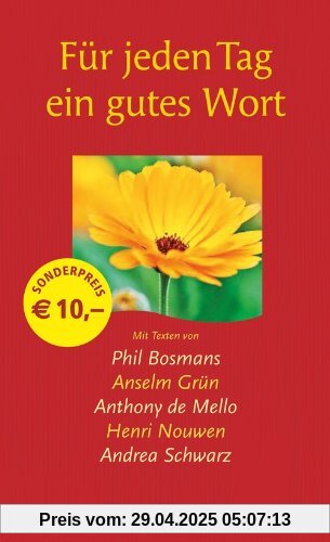 Für jeden Tag ein gutes Wort: Mit Texten von Phil Bosmans, Anselm Grün, Anthony de Mello, Henri Nouwen, Andrea Schwarz