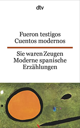 Fueron Testigos Sie waren Zeugen: Cuentos modernos | Moderne Spanische Etzählungen – dtv zweisprachig für Könner – Spanisch von dtv Verlagsgesellschaft