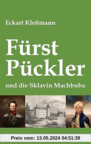 Fürst Pückler und die Sklavin Machbuba: Eine west-östliche Liebesgeschichte