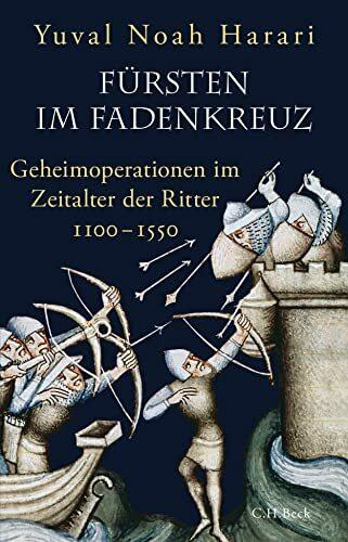 Fürsten im Fadenkreuz: Geheimoperationen im Zeitalter der Ritter 1100-1550 Fürsten im Fadenkreuz: Geheimoperationen im Zeitalter der Ritter 1100-1550