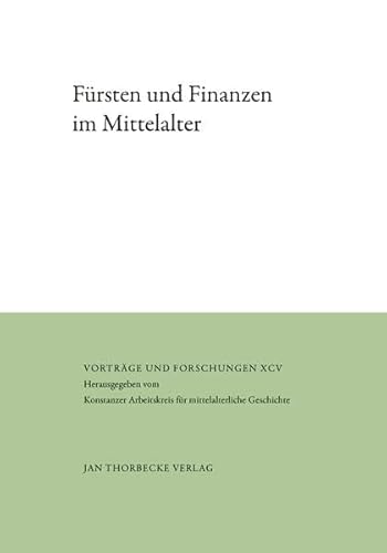 Fürsten und Finanzen im Mittelalter (Vorträge und Forschungen)