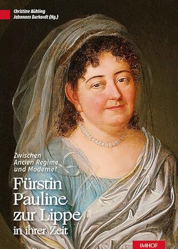 Fürstin Pauline zur Lippe in ihrer Zeit: Zwischen Ancien Régime und Moderne? (Sonderveröffentlichung des Naturwissenschaftlichen und historischen Vereins für das Land Lippe e.V.) von Michael Imhof Verlag