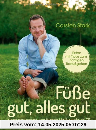 Füße gut, alles gut: Ganzheitlich gesund ohne Einlagen, Medikamente und OP Füße gut, alles gut: Ganzheitlich gesund ohne Einlagen, Medikamente und OP