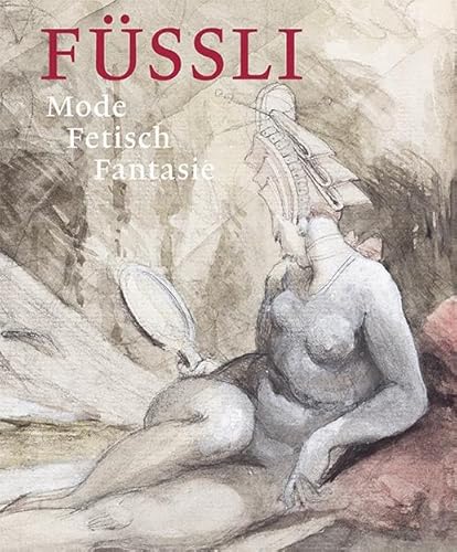 Füssli: Mode – Fetisch – Fantasie von Scheidegger & Spiess