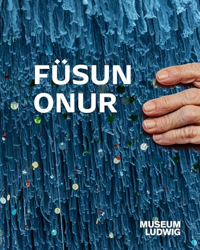 Füsun Onur: Museum Ludwig, Köln Füsun Onur: Museum Ludwig, Köln von König, Walther
